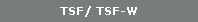 TSF/ TSF-W